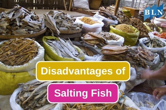 5 Disadvantages Of Salting Fish Method